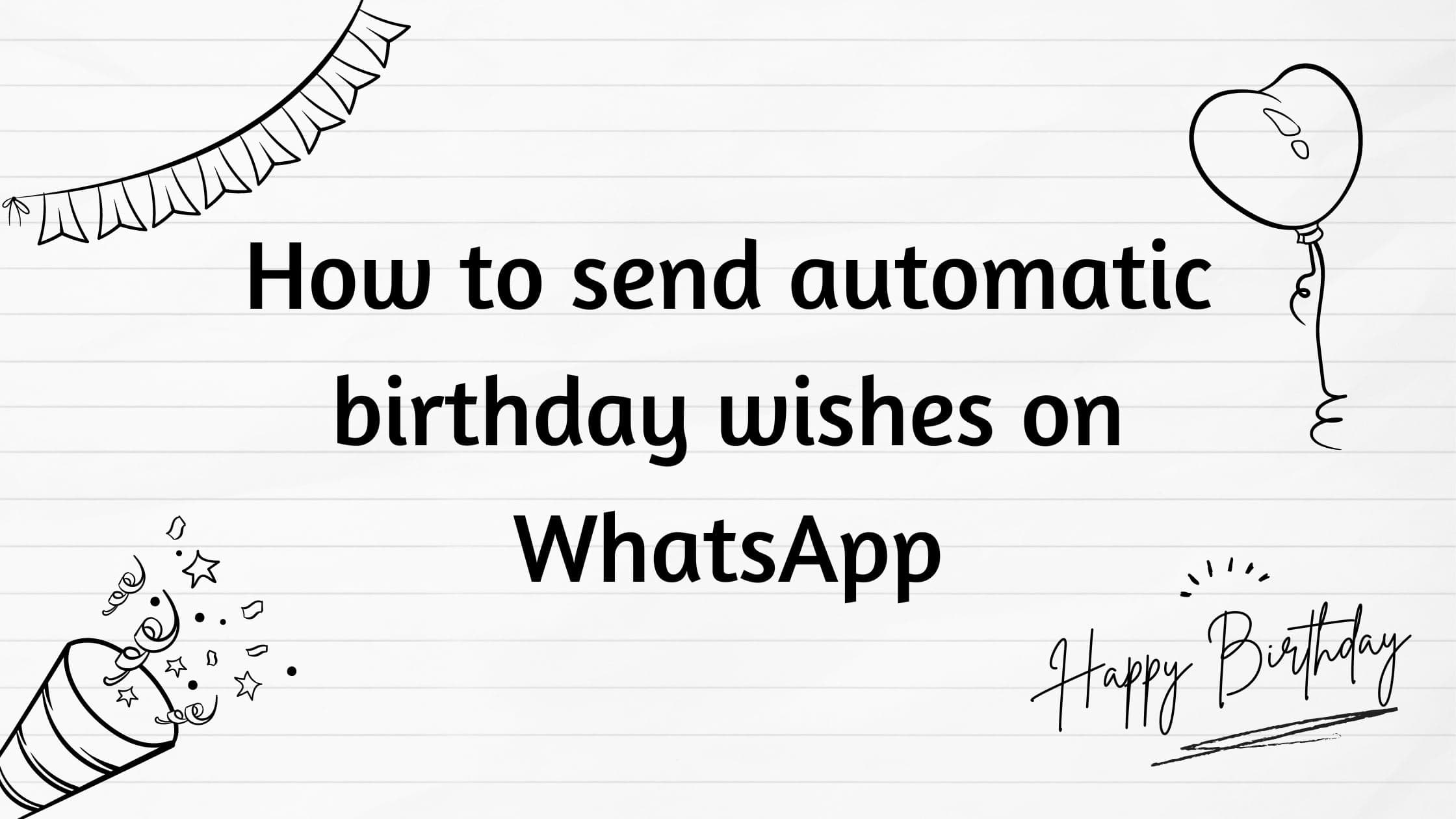 How to send automatic birthday wishes on WhatsApp?