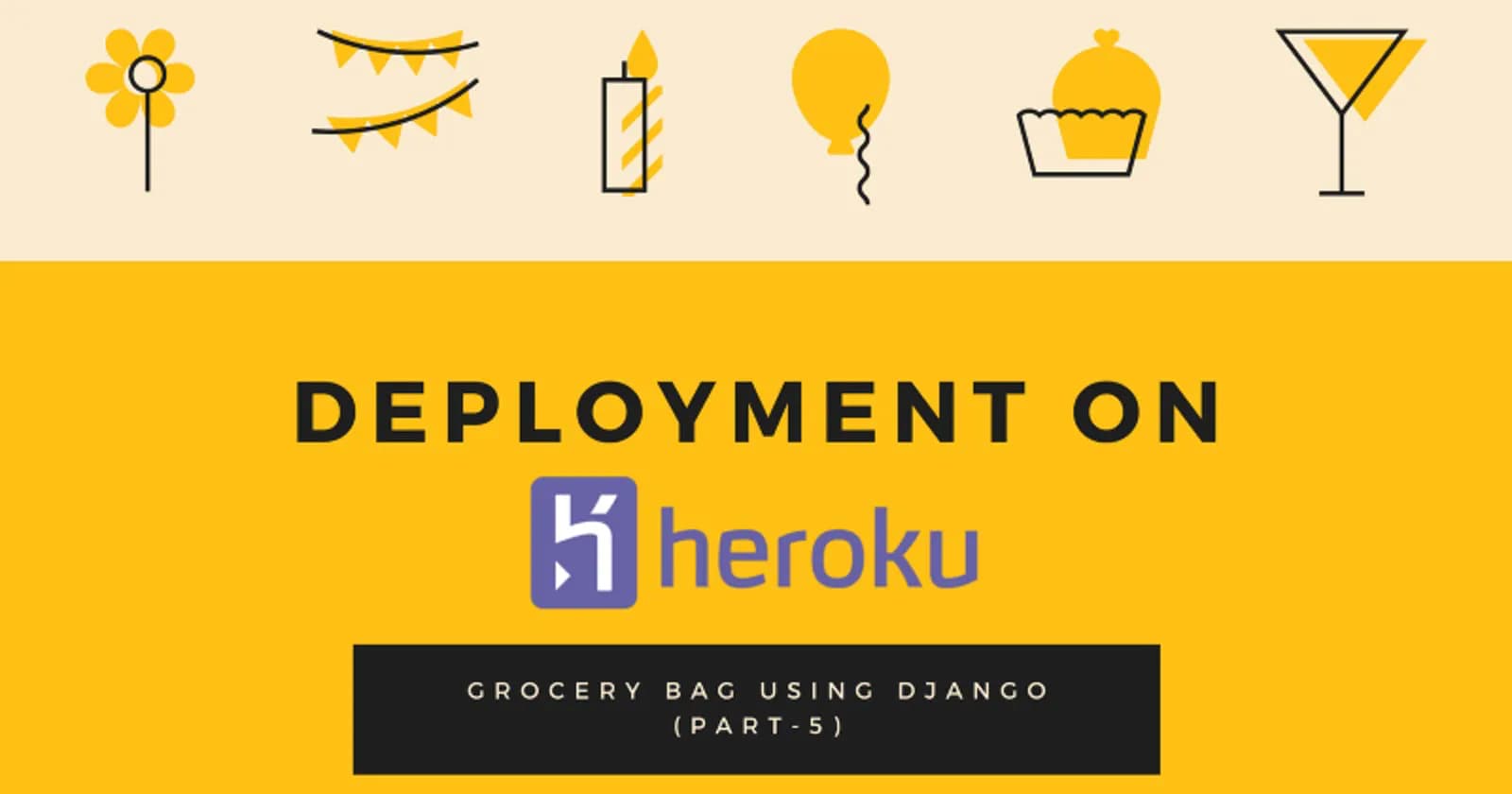 Deployment of Grocery Bag App on Heroku (Part-VI)